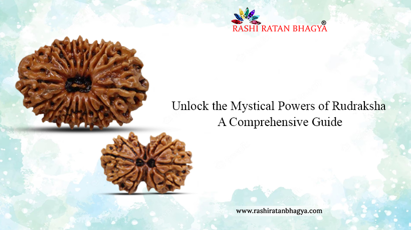 Unlock the Mystical Powers of Rudraksha: A Comprehensive Guide
