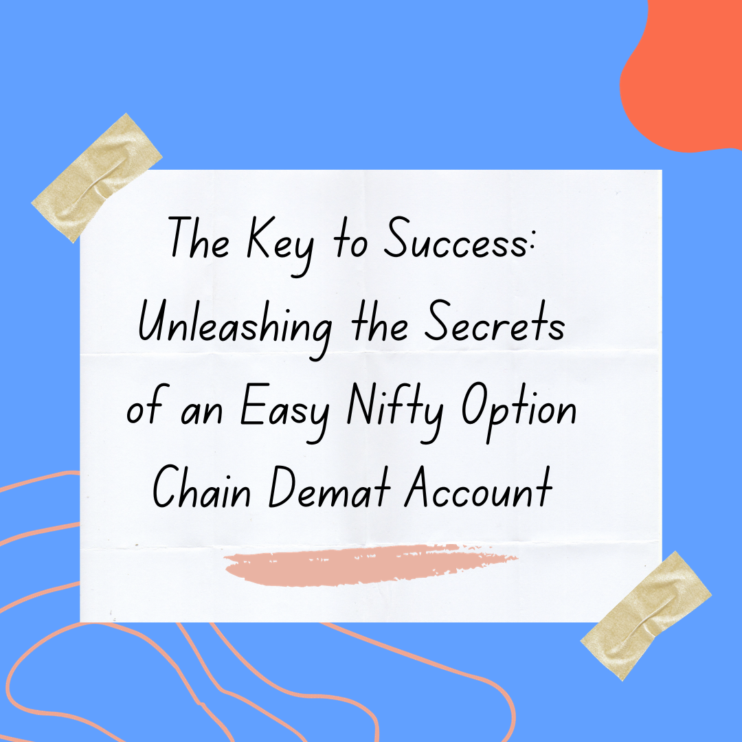 The Key to Success: Unleashing the Secrets of an Easy Nifty Option Chain Demat Account