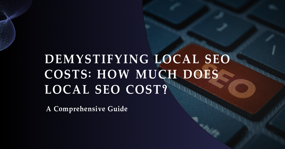 Demystifying Local SEO Costs: How Much Does Local SEO Cost?